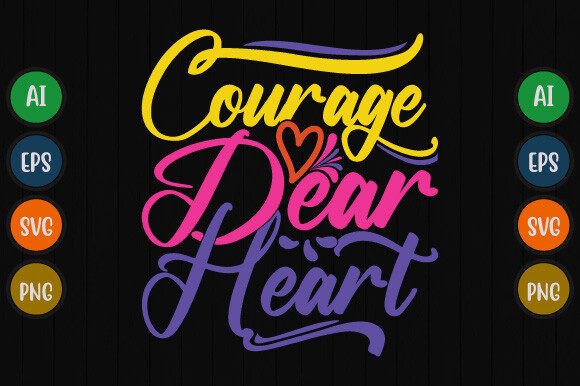 Courage Dear Heart T-Shirt Design: A Design Asset Review