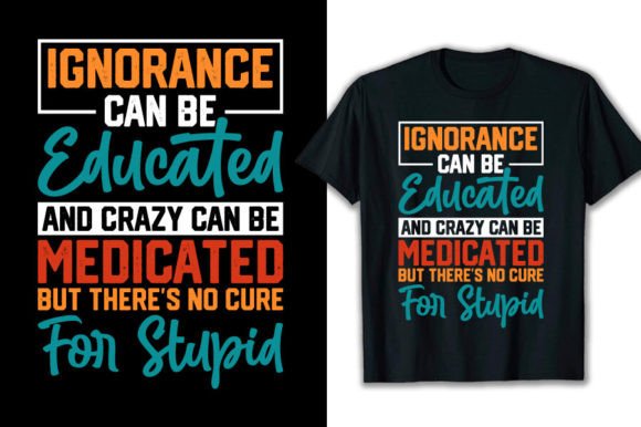 Ignorance Can Be Educated: A Powerful T-Shirt Design Asset